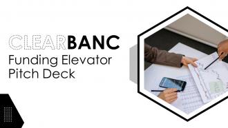 Clearbanc Funding Elevator Pitch Deck Ppt Template