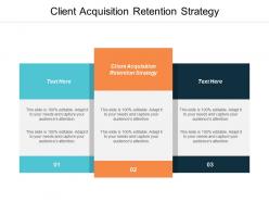 Client acquisition retention strategy ppt powerpoint presentation ideas smartart cpb