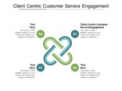 Client centric customer service engagement ppt powerpoint presentation show templates cpb