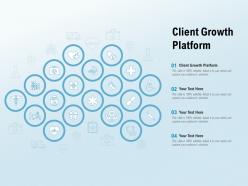 Client growth platform ppt powerpoint presentation infographic template master slide