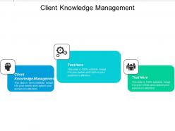 Client knowledge management ppt powerpoint presentation gallery templates cpb