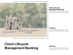 Client lifecycle management banking ppt powerpoint presentation icon design inspiration cpb