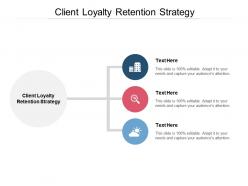 Client loyalty retention strategy ppt powerpoint presentation icon clipart images cpb