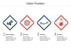 Client problem ppt powerpoint presentation pictures layouts cpb