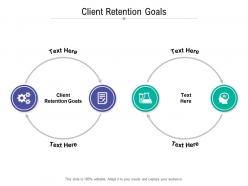 Client retention goals ppt powerpoint presentation portfolio infographics cpb