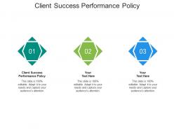 Client success performance policy ppt powerpoint presentation portfolio slide cpb