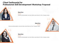 Client testimonial for professional skill development workshop proposal work ethics ppt presentation guide