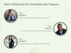 Client testimonials for commodity sale proposal ppt powerpoint presentation layouts