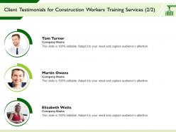 Client Testimonials For Construction Workers Training Services Editable Ppt Powerpoint Presentation Show