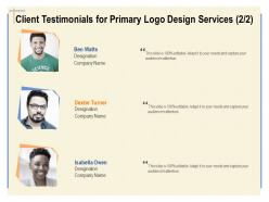 Client testimonials for primary logo design services ppt powerpoint master slide