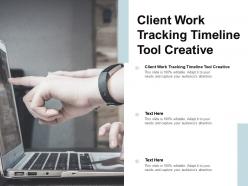 Client work tracking timeline tool creative ppt powerpoint presentation pictures background designs cpb