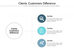 Clients customers difference ppt powerpoint presentation infographics show cpb