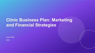 Clinic Business Plan Marketing And Financial Strategies PPT Summary AT