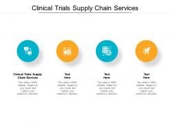 Clinical trials supply chain services ppt powerpoint presentation file examples cpb