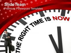 Clock with right time is now business powerpoint templates ppt themes and graphics 0213