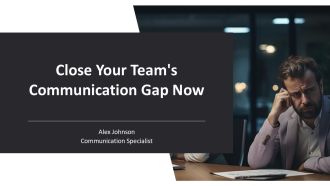 Close Your Teams Communication Gap Now PPT Structure AT