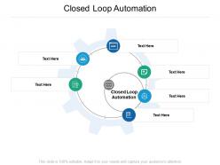 Closed loop automation ppt powerpoint presentation styles designs download cpb