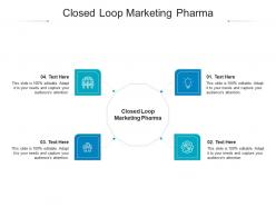Closed loop marketing pharma ppt powerpoint presentation layouts designs download cpb