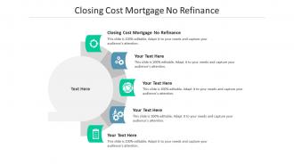 Closing cost mortgage no refinance ppt powerpoint presentation inspiration vector cpb