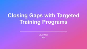 Closing Gaps With Targeted Training Programs PPT Slides AT