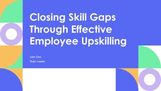 Closing Skill Gaps Through Effective Employee Upskilling PPT Sample AT