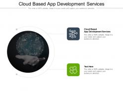 Cloud based app development services ppt powerpoint presentation portfolio visuals cpb