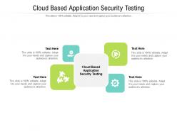 Cloud based application security testing ppt powerpoint presentation show slideshow cpb