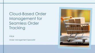 Cloud Based Order Management For Seamless Order Tracking PPT Designs AT