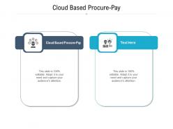 Cloud based procure pay ppt powerpoint presentation file tips cpb