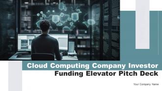 Cloud Computing Company Investor Funding Elevator Pitch Deck Ppt Template