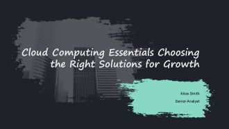 Cloud Computing Essentials Choosing The Right Solutions For Growth PPT Example ACP