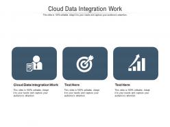 Cloud data integration work ppt powerpoint presentation pictures show cpb