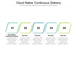 Cloud native continuous delivery ppt powerpoint presentation model good cpb