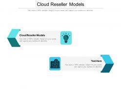 Cloud reseller models ppt powerpoint presentation summary layouts cpb