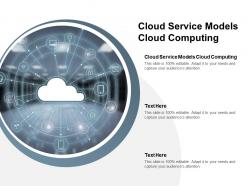Cloud service models cloud computing ppt powerpoint presentation layouts cpb