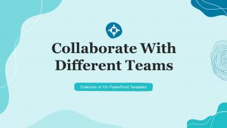 Collaborate With Different Teams Powerpoint Ppt Template Bundles