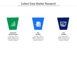Collect data market research ppt powerpoint presentation icon graphics design cpb