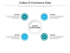 Collect e commerce data ppt powerpoint presentation pictures background image cpb