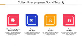 Collect Unemployment Social Security Ppt Powerpoint Presentation Portfolio Grid Cpb