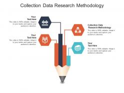 Collection data research methodology ppt powerpoint presentation show icons cpb