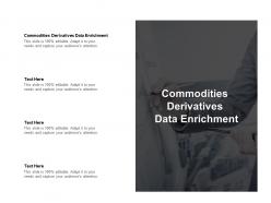 Commodities derivatives data enrichment ppt powerpoint presentation infographics cpb