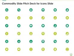 Commodity slide pitch deck for icons slide ppt brochure