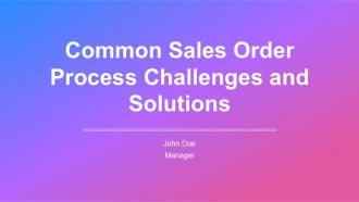 Common Sales Order Process Challenges And Solutions PPT Information AT Common Sales Order Process Challenges And Solutions PPT Information AT