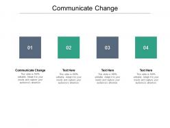 Communicate change ppt powerpoint presentation infographic template graphics pictures cpb