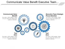 Communicate value benefit executive team strategic focus direction