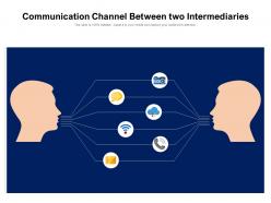 Communication channel between two intermediaries