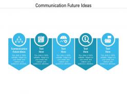 Communication future ideas ppt powerpoint presentation portfolio elements cpb