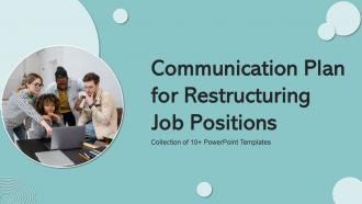 Communication Plan For Restructuring Job Positions Powerpoint PPT Template Bundles