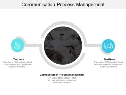 Communication process management ppt powerpoint presentation gallery background designs cpb