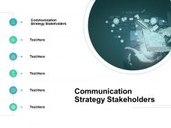 Communication strategy stakeholders ppt powerpoint presentation ideas cpb